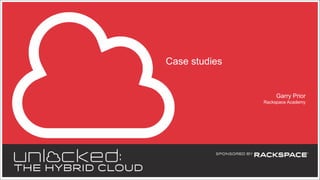 Case studies

Garry Prior
Rackspace Academy

 