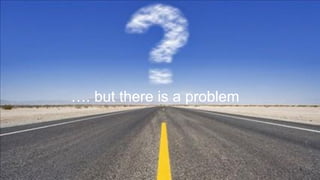 …. but there is a problem

5

 