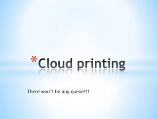 There won’t be any queue!!! Cloud printing 