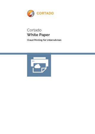 Cortado 
White Paper 
Cloud Printing für Unternehmen 
 