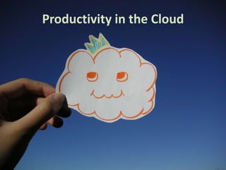 Productivity in the Cloud
 