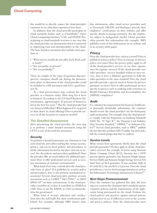 Cloud Computing


              this would be to directly contact the cloud provider’s       that information, other cloud service providers such
              customers to see what their experiences have been.           as Terremark, SAVVIS, and Rackspace provide their
                  In addition, does the cloud provider participate in      employees’ certifications on their websites and offer
              cloud standards bodies such as CloudAudit,8 Open             specific details to paying customers. Are the employ-
              Cloud Computing Interface,9 CSA, and ENISA? Par-             ees subject to background checks? Cloud providers
              ticipating in cloud standards activities is one way that     often provide this information—for example, AWS
              the cloud provider can demonstrate that it is interested     publishes most of this information on its website and
              in improving trust and interoperability in the cloud.        in its security white paper.
              The basic business assessment also includes such ques-
              tions as                                                     Privacy
                                                                           Does the cloud provider have a privacy portal? Does it
              •	 “What service models do you offer (IaaS, PaaS, and/       publish its privacy policy? Does it manage its privacy
                 or SaaS)?”                                                policy over time? Does the privacy policy apply to all
              •	 “Are you public or private?”                              of the cloud provider’s services, or are there separate
              •	 “Are you profitable?”                                     ones for separate services? If the cloud provider uses
                                                                           other providers’ services bundled within its own ser-
              These are samples of the types of questions that pro-        vice, does it have a bilateral agreement to hold the
              spective customers should ask during the preassess-          other providers to the same standard? Does the cloud
              ment phase to determine if the cloud provider could          provider provide a special email or forum for privacy
              be included in a full assessment and if it’s a good busi-    questions or issues? Does it offer professional services
              ness fit.                                                    specific to privacy, such as working with customers on
                  As a final preassessment step, evaluate the cloud        Health Insurance Portability and Accountability Act
              provider as a business entity. How long has it been          (HIPAA) compliance?
              in business? According to the US Small Business Ad-
              ministration, approximately 50 percent of businesses         Audit
              fail in the first five years.10 Has the cloud provider had   If a customer has requirements for financial, healthcare,
              any financial difficulties? What happens if it’s acquired    or personally identifiable information, the customer
              or shuts down its cloud offering? Does it provide ser-       should review the cloud provider’s site for third-party
              vices in all the locations or countries needed?              audit mechanisms. For example, does the cloud provid-
                                                                           er comply with the Statements on Auditing Standards
              The Detailed Assessment                                      (SAS) No. 70 Type II,13 the Payment Card Industry
              After preassessing the cloud provider, the next step         Data Security Standard,14 HIPAA,15 or Sarbanes-Ox-
              is to perform a more detailed assessment using the           ley?16 Several cloud providers, such as AWS,17 publish
              CPTS as one of the tools for assessment.                     the fact that they perform SAS 70 audits, but don’t pub-
                                                                           lish the control groups that they’ve audited.
              Security
              To perform a detailed assessment, use a browser to visit     Service Levels
              each cloud site and collect and log the various security,    What service-level agreements (SLAs) does the cloud
              privacy, and service-level policies and procedures. Is       provider guarantee? Do they apply to all the cloud pro-
              all the information located in one place and easy to ac-     vider’s services? For example, if you’re using Amazon
              cess? Are the policies and procedures published? Does        Elastic Compute Cloud (EC2), Amazon has a 99.95
              the provider offer an email address for additional ques-     percent uptime guarantee, but Amazon Simple Queue
              tions? Does it offer professional services such as secu-     Service (SQS) and Amazon Simple Storage Service (S3)
              rity assessments of customer environments?                   don’t have an SLA guarantee. If you combine SQS or
                  What kind of security controls does the cloud pro-       S3 with EC2, the net SLA is 0 percent. Does the cloud
              vider have in place? If it publishes its security policy     provider use a service-level management process such as
              and procedures, does it also perform standardized as-        the Information Technology Infrastructure Library?18
              sessments? Several cloud providers perform security
              assessments such as COBIT,10 ISO 27000,11 or NIST            Next Steps Postassessment
              SP800-5312 on their environments. Is the cloud pro-          Once the customer has gathered this data, the next
              vider a member of, or does it contribute to, ENISA or        step is to contrast the cloud provider’s standards against
              CSA? Does it use the ENISA or CSA recommenda-                corporate policies and the requirements of the appli-
              tions for governance?                                        cation being provisioned on the cloud. Evaluate the
                  What kind of security education and certifica-           cloud policies and practices against internal policies
              tions does the staff hold? Are their certifications pub-     and practices to see if differences exist in the security
              lished? For example, although AWS doesn’t share              and privacy policies. Does the cloud provider meet

34	           IEEE SECURITY  PRIVACY
 