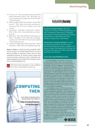 Cloud Computing


17. R. Ross et al., “Recommended Security Controls for
    Federal Information Systems,” Dec. 2007; http://csrc.
    nist.gov/publications/nistpubs/800-53-Rev2/sp800
    -53-rev2-fi nal.pdf.
18. “AWS Completes SAS70 Type II Audit,” Amazon Web
    Services,” 2010; http://aws.amazon.com/about-aws/
    whats-new/2009/11/11/aws-completes-sas70-type
    -ii-audit.                                                   Executive Committee Members: Alan Street,
19. “Information Technology Infrastructure Library,”             President; Dr. Sam Keene, VP Technical Operations; Lou
    ITIL, 12 Mar. 2010; www.itil-officialsite.com/home/          Gullo, VP Publications; Alfred Stevens, VP Meetings;
    home.asp.                                                    Marsha Abramo, Secretary; Richard Kowalski, Treasurer;
20. M.W. Jones, “Microsoft’s Sidekick Cloud Outage Gets          Dennis Hoffman, VP Membership and Sr. Past
    Worse,” Tech.Blorge, 11 Oct. 2009; http://tech.blorge.       President; Dr. Jeffrey Voas, Jr. Past President
    com/Structure:%20/2009/10/11/microsofts-sidekick
    -cloud-outage-gets-worse.                                    Administrative Committee Members: Lou Gullo,
21. “Setting the Standards for Vendor Assessments,” Shared       John Healy, Dennis Hoffman, Jim McLinn, Bret
    Assessments, 13 Mar. 2010; www.sharedassessments.org.        Michael, Bob Stoddard. Joe Childs, Irv Engleson, Sam
                                                                 Keene, Lisa Edge, Todd Weatherford, Eric Wong, Scott
Wayne A. Pauley is a cloud and security evangelist at EMC        B. Abrams, John Harauz, Phil LaPlante, Alfred Stevens,
and an executive in its Unified Storage Division. He’s also a    Alan Street, Scott Tamashiro
doctoral candidate in information systems science at Nova
Southeastern University. His research interests include cloud
security and privacy. Pauley has an MS in information tech-      www.ieee.org/reliabilitysociety
nology management from Franklin Pierce University. Contact
him at wayne.pauley@gmail.com.                                        The IEEE Reliability Society (RS) is a technical
                                                                 Society within the IEEE, which is the world’s lead-
                                                                 ing professional association for the advancement of
       Selected CS articles and columns are also available for   technology. The RS is engaged in the engineering
       free at http://ComputingNow.computer.org.                 disciplines of hardware, software, and human factors.
                                                                 Its focus on the broad aspects of reliability, allows
                                                                 the RS to be seen as the IEEE Specialty Engineering
                                                                 organization. The IEEE Reliability Society is concerned
                                                                 with attaining and sustaining these design attributes
                                                                 throughout the total life cycle. The Reliability Society
                                                                 has the management, resources, and administrative
                                                                 and technical structures to develop and to provide
                                                                 technical information via publications, training, con-
                                                                 ferences, and technical library (IEEE Xplore) data to its
                                                                 members and the Specialty Engineering community.
                                                                 The IEEE Reliability Society has 22 chapters and mem-

                COMPUTING                                        bers in 60 countries worldwide.
                                                                      The Reliability Society is the IEEE professional
                                                                 society for Reliability Engineering, along with other
                     THEN                                        Specialty Engineering disciplines. These disciplines are
                                                                 design engineering vfields that apply scientific knowl-
                                                                 edge so that their specific attributes are designed into
                                                                 the system / product / device / process to assure that
                         Learn about computing history           it will perform its intended function for the required
                          and the people who shaped it.          duration within a given environment, including the
                                                                 ability to test and support it throughout its total life
                        http://computingnow.                     cycle. This is accomplished concurrently with other
                              computer.org/ct                    design disciplines by contributing to the planning and
                                                                 selection of the system architecture, design imple-
                                                                 mentation, materials, processes, and components; fol-
                                                                 lowed by verifying the selections made by thorough
                                                                 analysis and test and then sustainment.
                                                                      Visit the IEEE Reliability Society Web site as it is
                                                                 the gateway to the many resources that the RS makes
                                                                 available to its members and others interested in the
                                                                 broad aspects of Reliability and
                                                                 Specialty Engineering.



	                                                                                                    w
                                                                                                     	 ww.computer.org/security   39
 