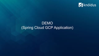 DEMO
(Spring Cloud GCP Application)
 
