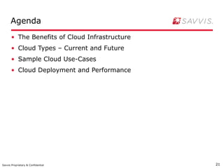 Agenda <ul><li>The Benefits of Cloud Infrastructure </li></ul><ul><li>Cloud Types – Current and Future </li></ul><ul><li>S...