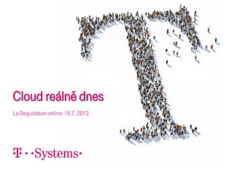 Cloud reálně dnes
La Degustation online, 16.7. 2013
 