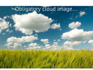 Obligatory cloud image…
 