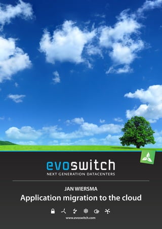 www.evoswitch.com
JAN WIERSMA
Application migration to the cloud
 