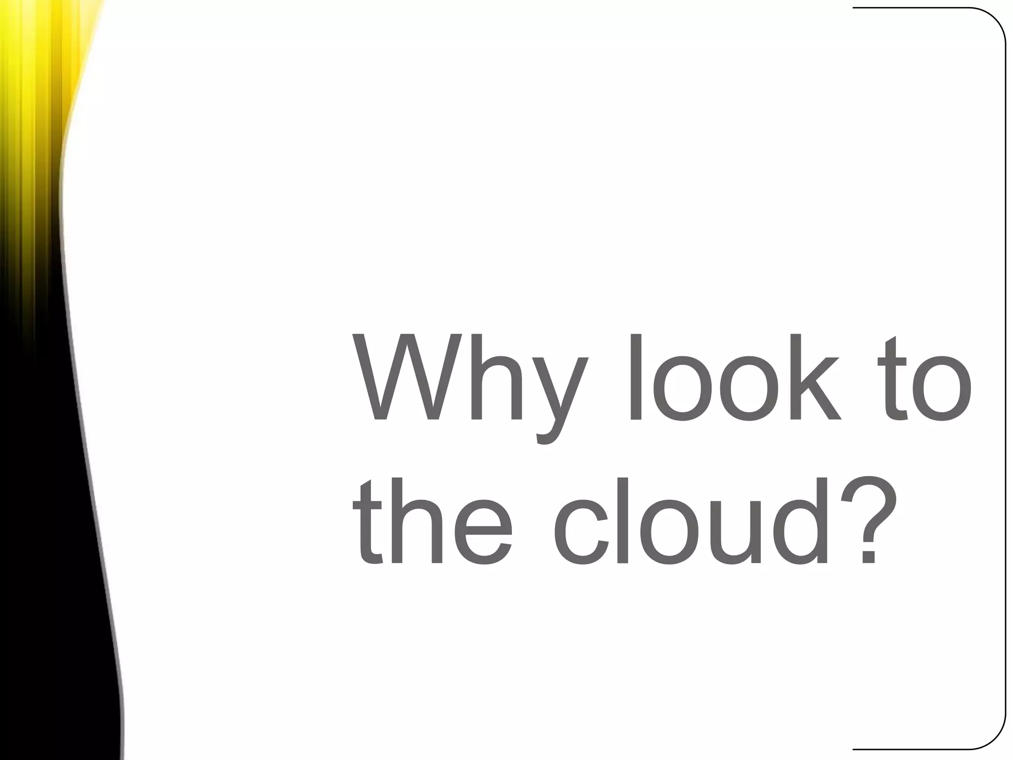 Why look to the cloud?