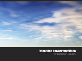 Embedded PowerPoint Video
          By PresenterMedia.com
 