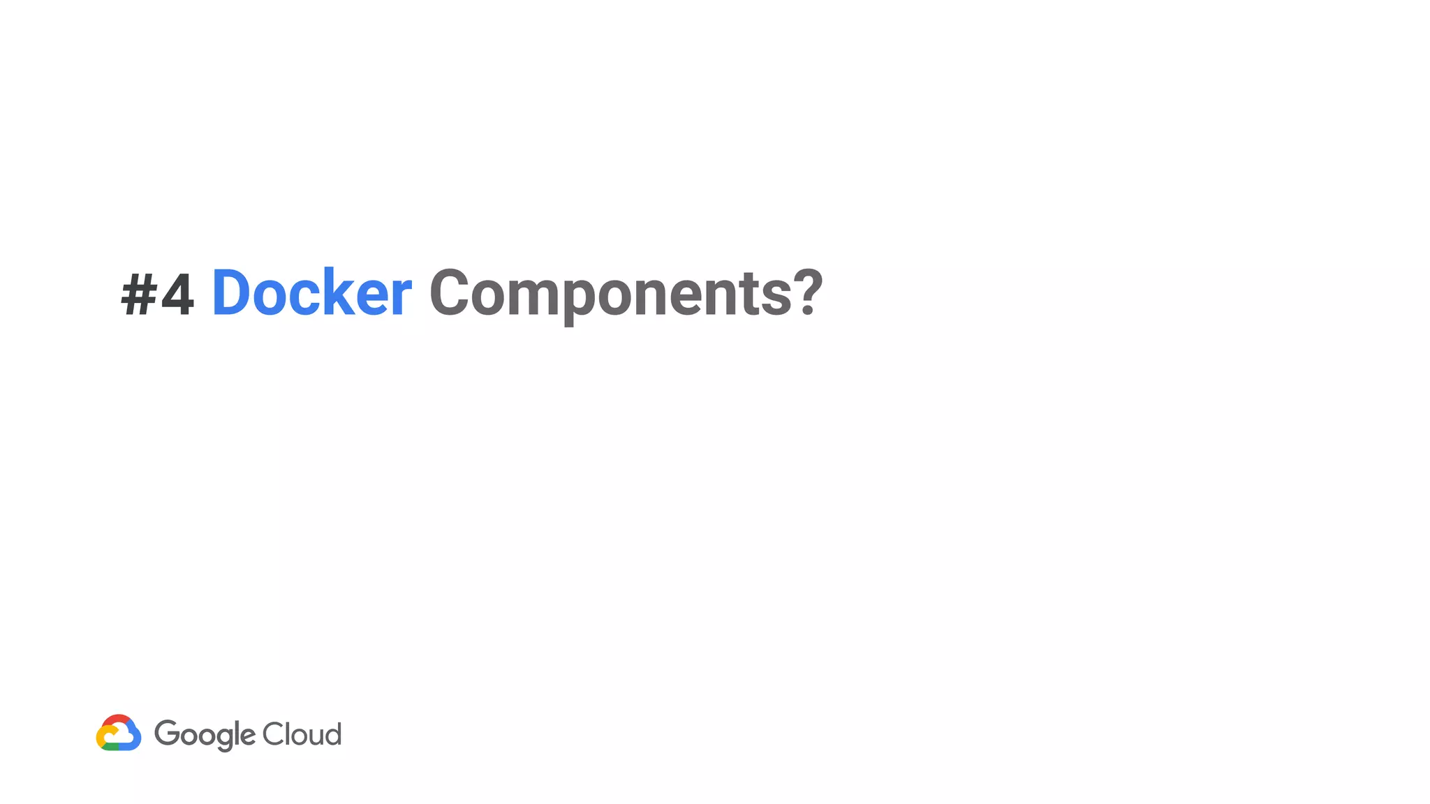 #4 Docker Components?
 