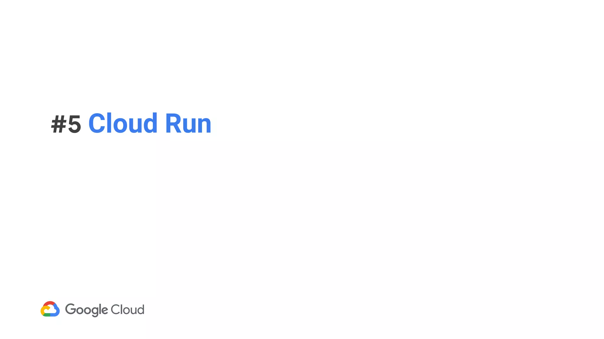 #5 Cloud Run
 