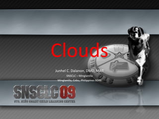 Clouds Junhel C. Dalanon, DMD, MAT SNSCLC – Minglanilla Minglanilla, Cebu, Philippines 6046 