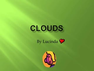 Clouds By Lucinda 