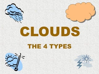 CLOUDS THE 4 TYPES 
