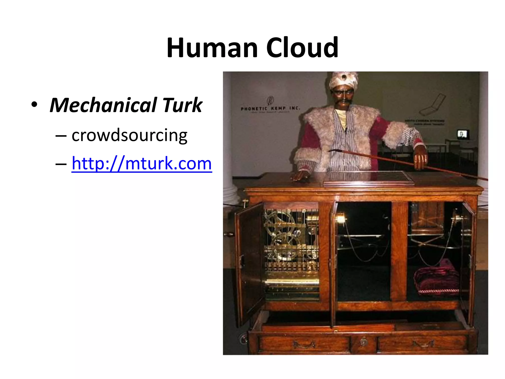 Human Cloud
• Mechanical Turk
  – crowdsourcing
  – http://mturk.com
 