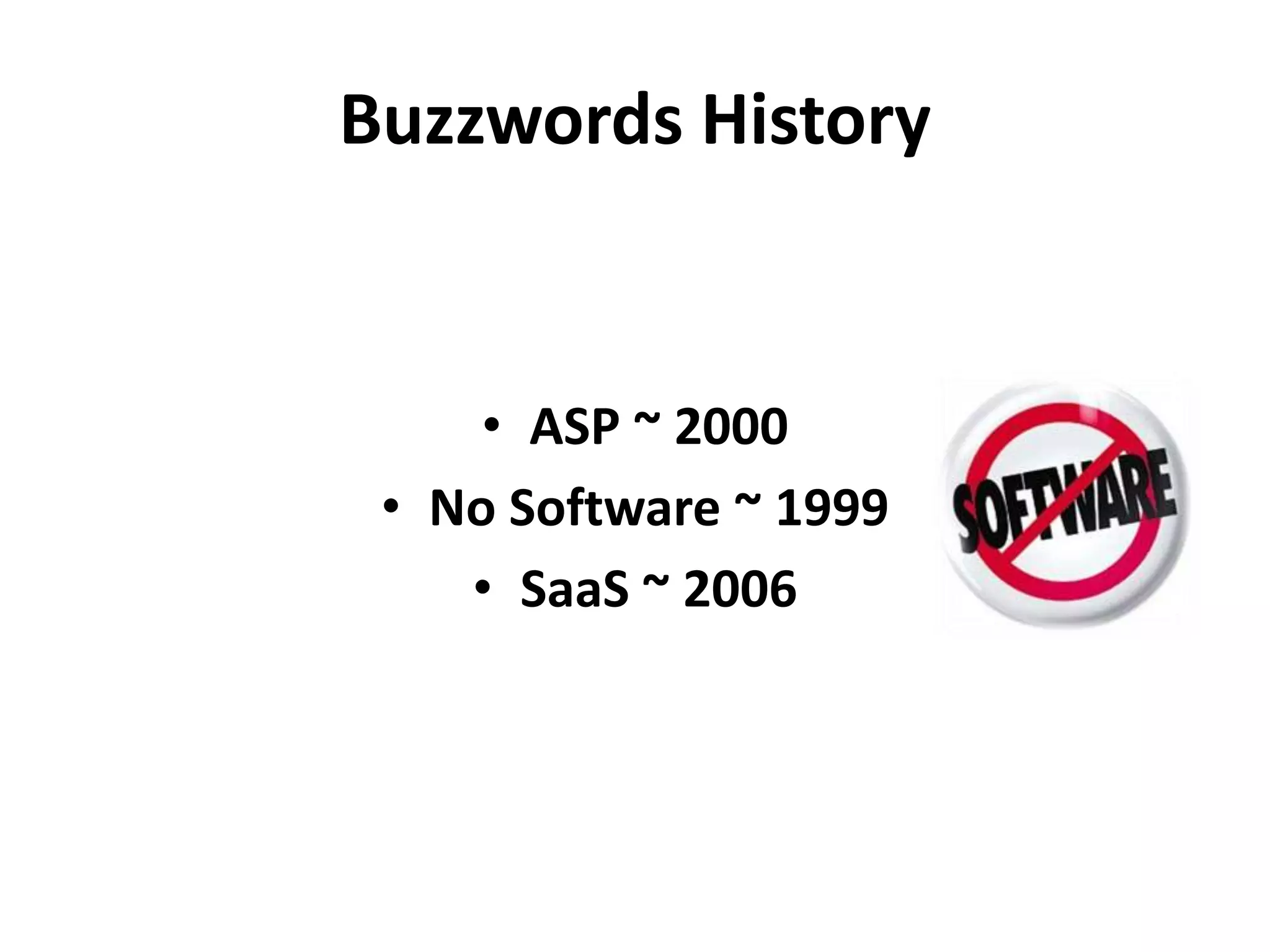 Buzzwords History


     • ASP ~ 2000
 • No Software ~ 1999
    • SaaS ~ 2006
 