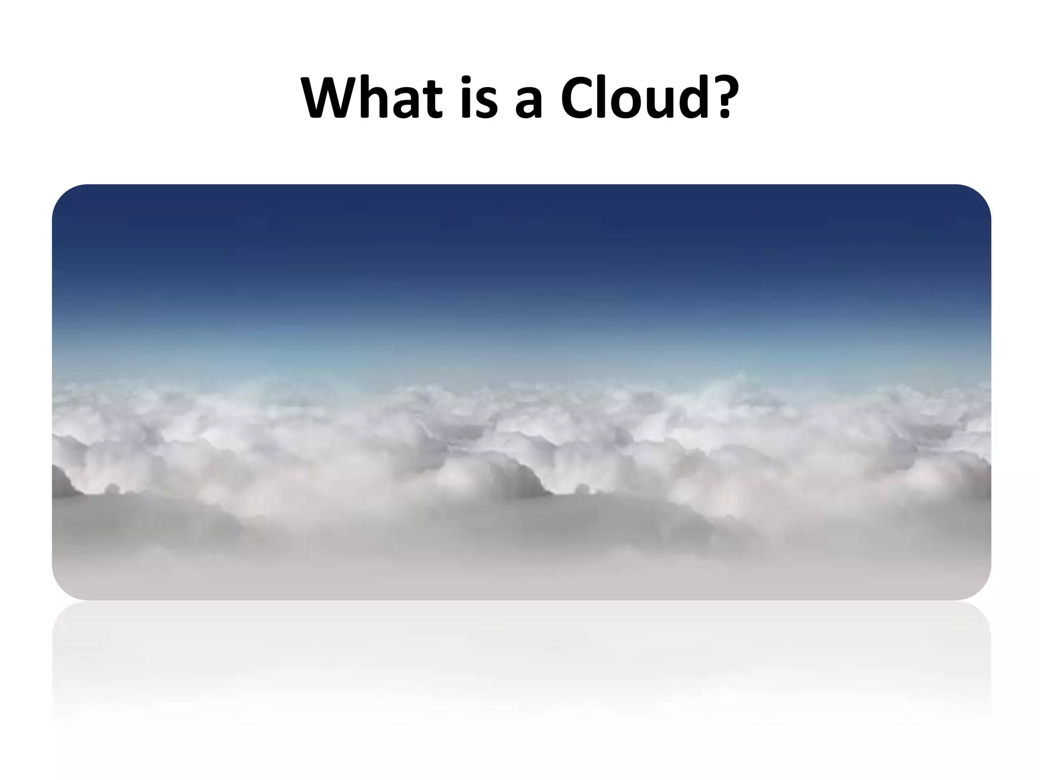 What is a Cloud?
 