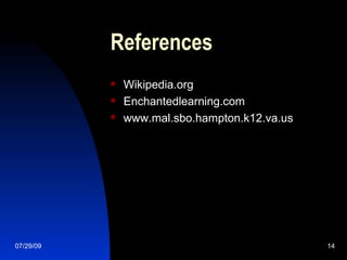 References Wikipedia.org Enchantedlearning.com www.mal.sbo.hampton.k12.va.us 