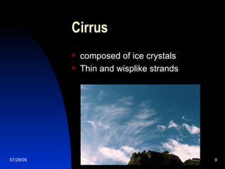 Cirrus composed of ice crystals  Thin and wisplike strands 