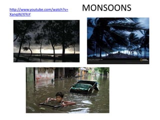 MONSOONShttp://www.youtube.com/watch?v=XanqWjYJYsY