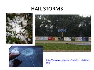 HAIL STORMShttp://www.youtube.com/watch?v=wZr8jXo1Uso