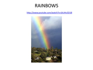 RAINBOWShttp://www.youtube.com/watch?v=jVcJHv32i18