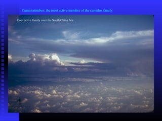 Cumulonimbus: the most active member of the cumulus family
Convective family over the South China Sea
 