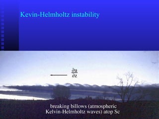 Kevin-Helmholtz instability
 