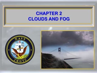 CHAPTER 2
CLOUDS AND FOG
 