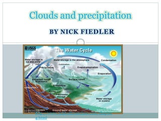 Clouds and precipitation
http://www.richhoffmanclass.com/chapter
4.html
 