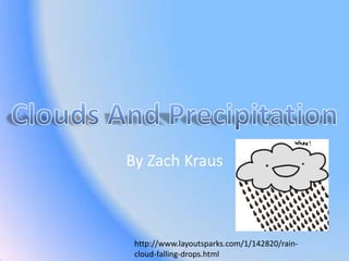 By Zach Kraus



 http://www.layoutsparks.com/1/142820/rain-
 cloud-falling-drops.html
 