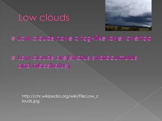 http://chr.wikipedia.org/wiki/File:Low_c
louds.jpg
 