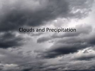 Clouds and Precipitation
 