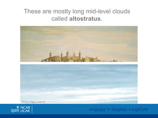 These are mostly long mid-level clouds
called altostratus.

Photo: Peggy LeMone

 