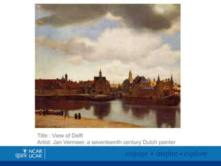 Title : View of Delft
Artist: Jan Vermeer, a seventeenth century Dutch painter

 