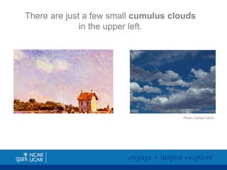 There are just a few small cumulus clouds
in the upper left.

Photo: Carlye Calvin

 