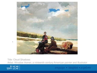 ,

Title: Cloud Shadows
Artist: Winslow Homer, a ninteenth century American painter and illustrator

 