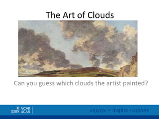 The Art of Clouds

Can you guess which clouds the artist painted?

 