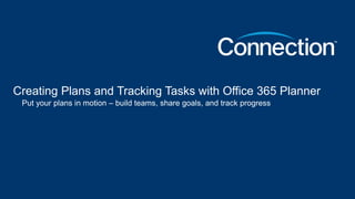 Creating Plans and Tracking Tasks with Office 365 Planner
Put your plans in motion – build teams, share goals, and track progress
 