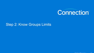 Step 2: Know Groups Limits
 