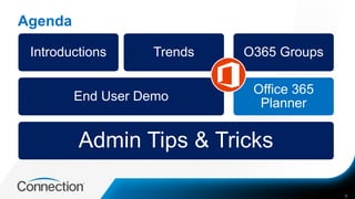 Agenda
9
Admin Tips & Tricks
End User Demo
Introductions Trends
Office 365
Planner
O365 Groups
 
