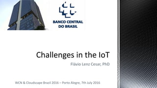 Flávio Lenz Cesar, PhD
WCN & Cloudscape Brazil 2016 – Porto Alegre, 7th July 2016
 