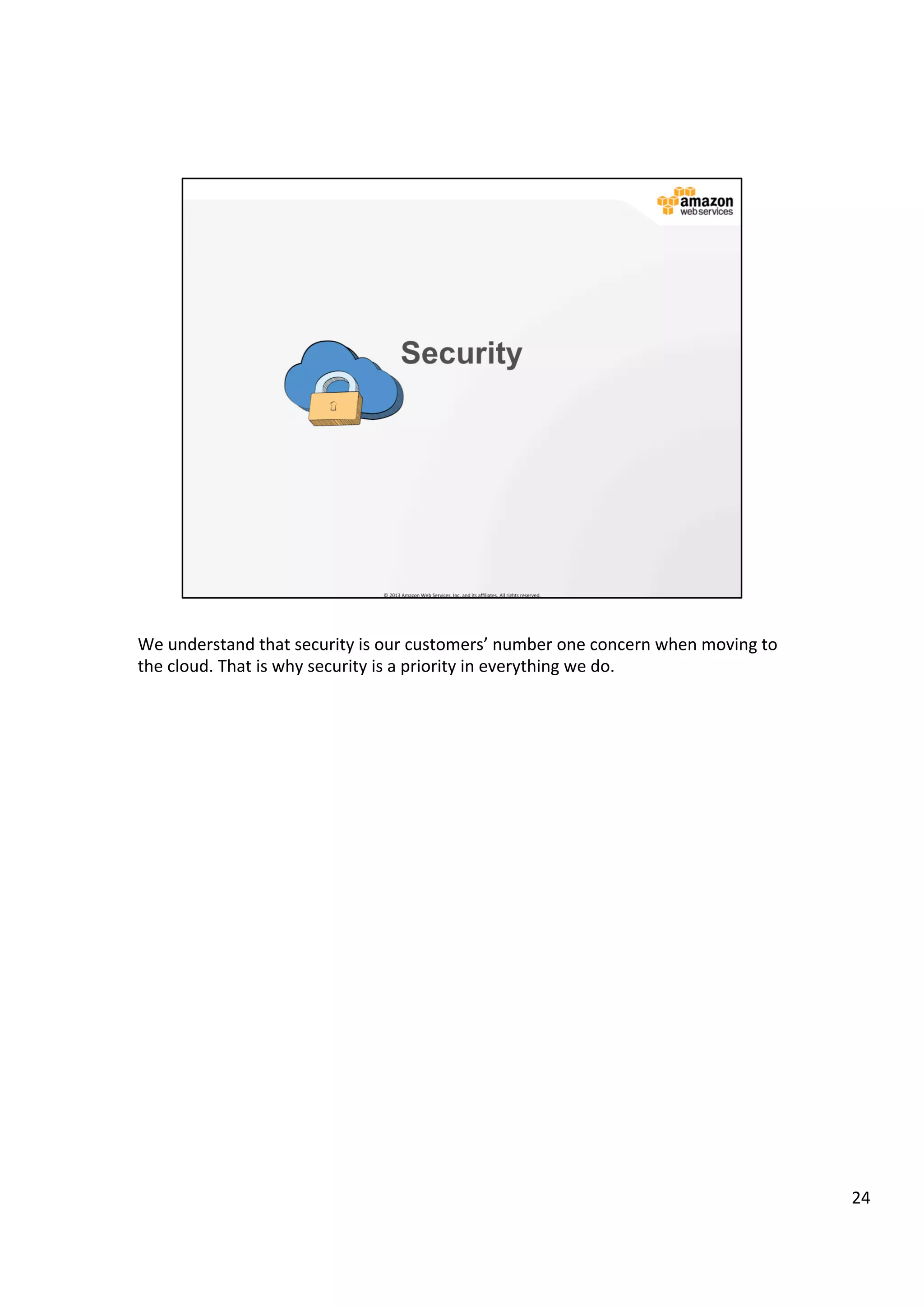 ©	
  2013,	
  2014	
  Amazon	
  Web	
  Services,	
  Inc.	
  and	
  its	
  aﬃliates.	
  All	
  rights	
  reserved.	
  
AWS Cloud School Training and
Certification
Training and
Certification
Security
 