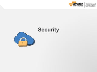 © 2013, 2014 Amazon Web Services, Inc. and its affiliates. All rights reserved.
AWS Cloud School
Security
 
