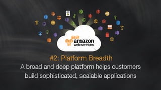 A broad and deep platform helps customers
build sophisticated, scalable applications
#2: Platform Breadth
 