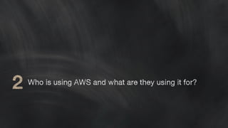 Who is using AWS and what are they using it for?
 