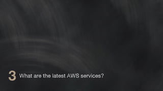 What are the latest AWS services?
 