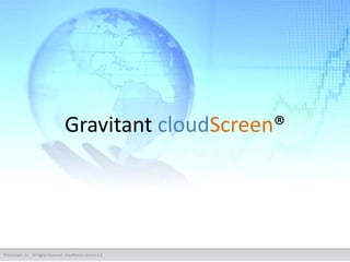 Gravitant cloudScreen®




© Gravitant, Inc. All Rights Reserved. cloudMatrix Version 5.0
 