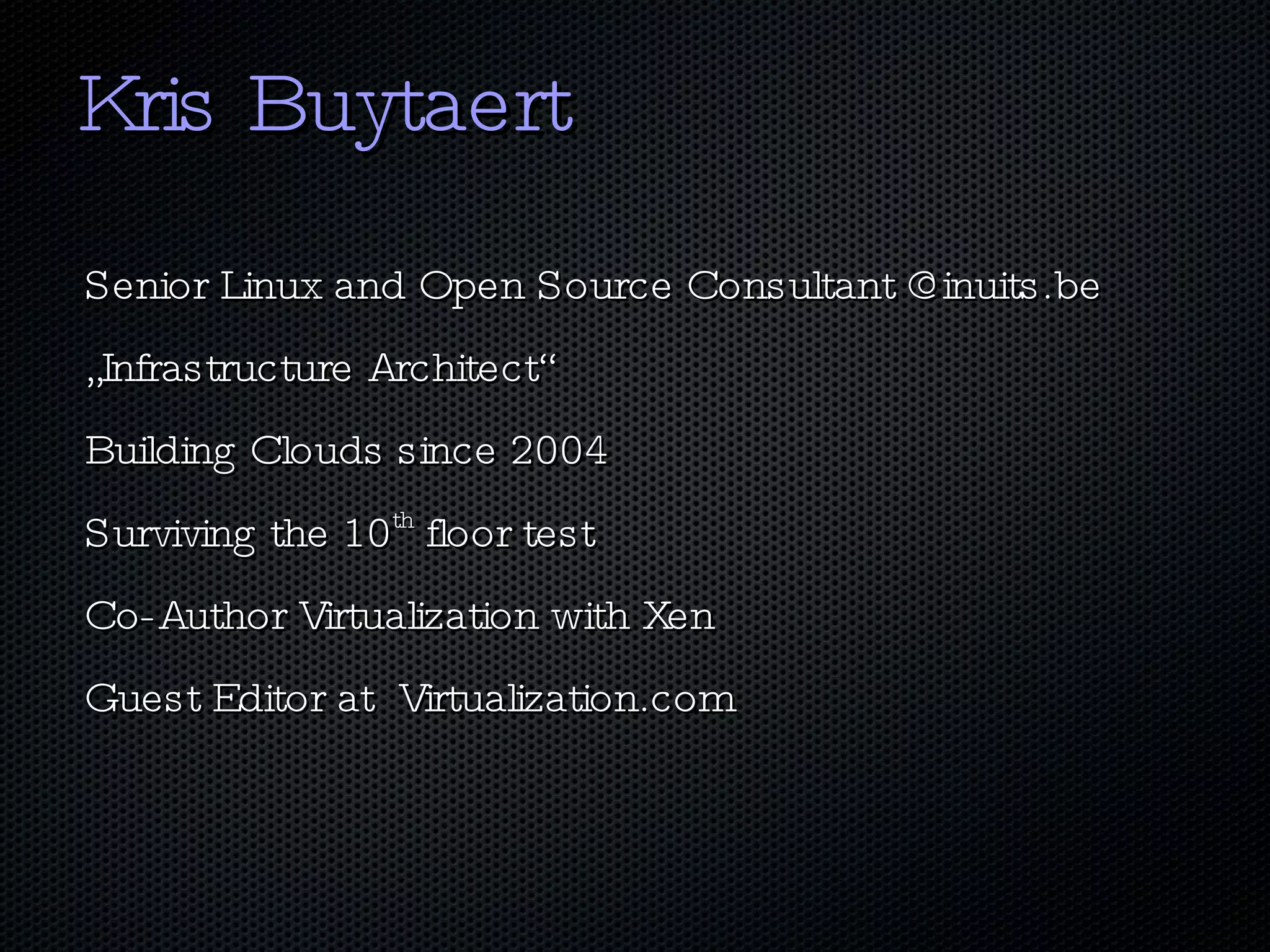 Kris Buytaert Senior Linux and Open Source Consultant @inuits.be 